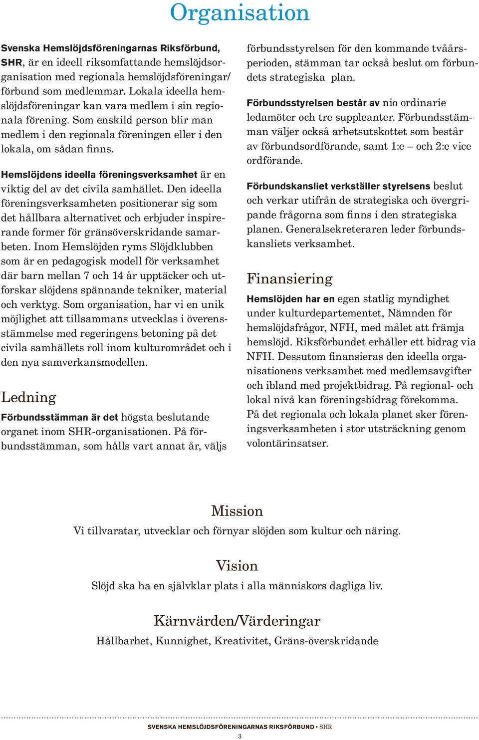 Hemslöjdens ideella föreningsverksamhet är en viktig del av det civila samhället.