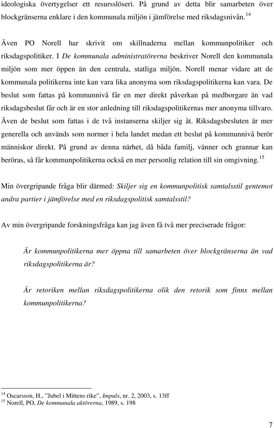 I De kommunala administratörerna beskriver Norell den kommunala miljön som mer öppen än den centrala, statliga miljön.