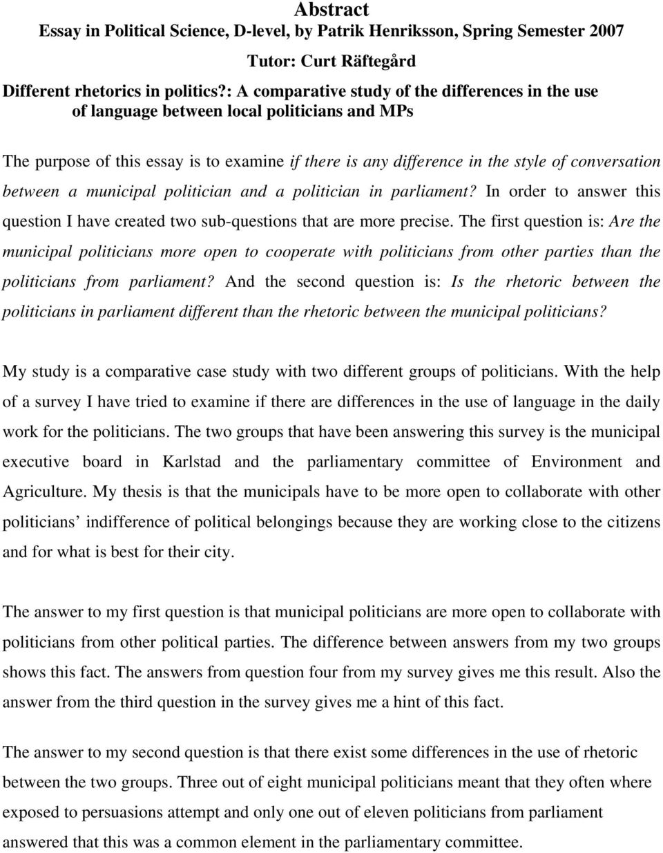 between a municipal politician and a politician in parliament? In order to answer this question I have created two sub-questions that are more precise.