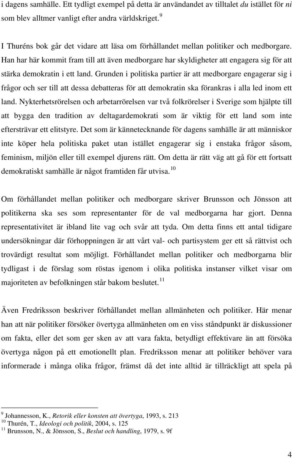 Han har här kommit fram till att även medborgare har skyldigheter att engagera sig för att stärka demokratin i ett land.