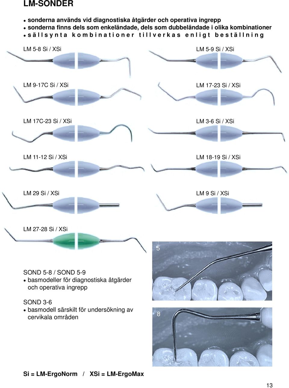 Si / XSi LM 17C-23 Si / XSi LM 3-6 Si / XSi LM 11-12 Si / XSi LM 18-19 Si / XSi LM 29 Si / XSi LM 9 Si / XSi LM 27-28 Si / XSi 5 SOND 5-8 / SOND 5-9