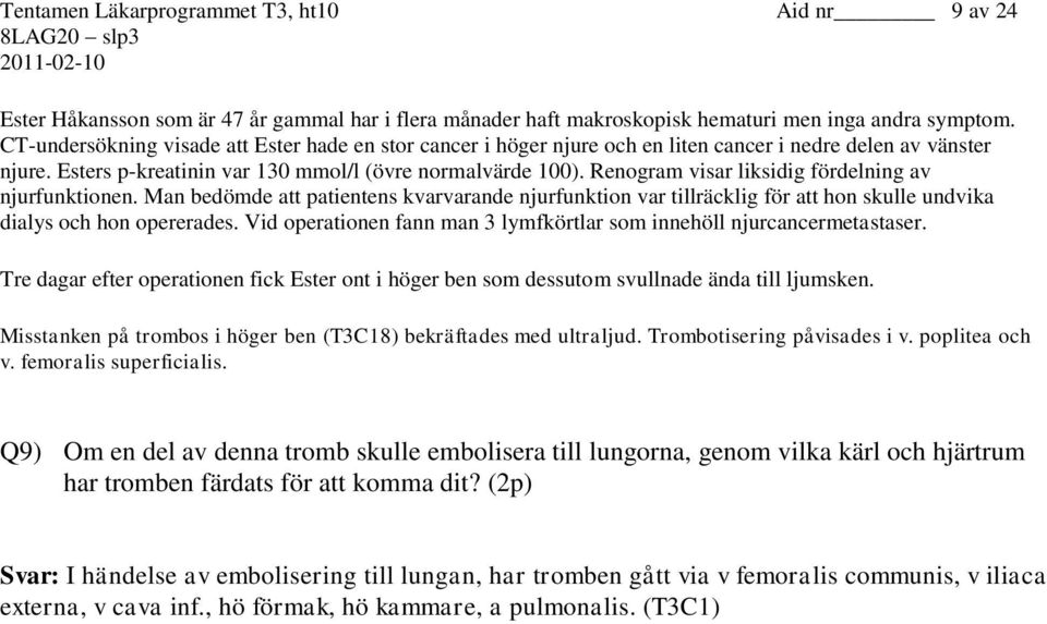 Renogram visar liksidig fördelning av njurfunktionen. Man bedömde att patientens kvarvarande njurfunktion var tillräcklig för att hon skulle undvika dialys och hon opererades.