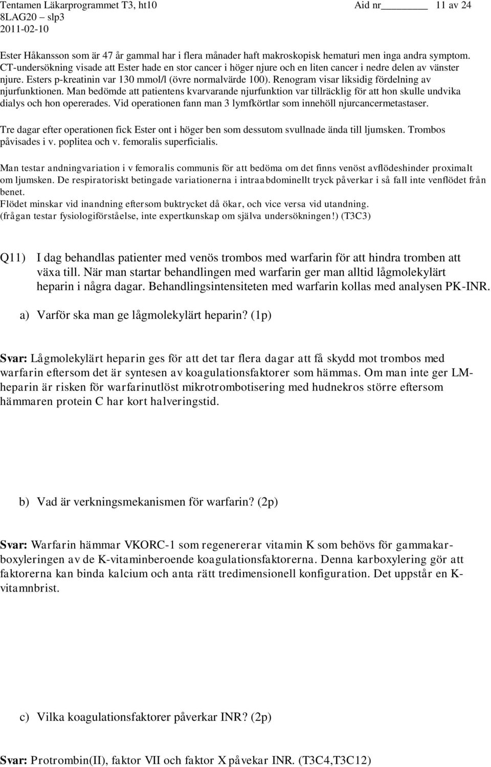 Renogram visar liksidig fördelning av njurfunktionen. Man bedömde att patientens kvarvarande njurfunktion var tillräcklig för att hon skulle undvika dialys och hon opererades.