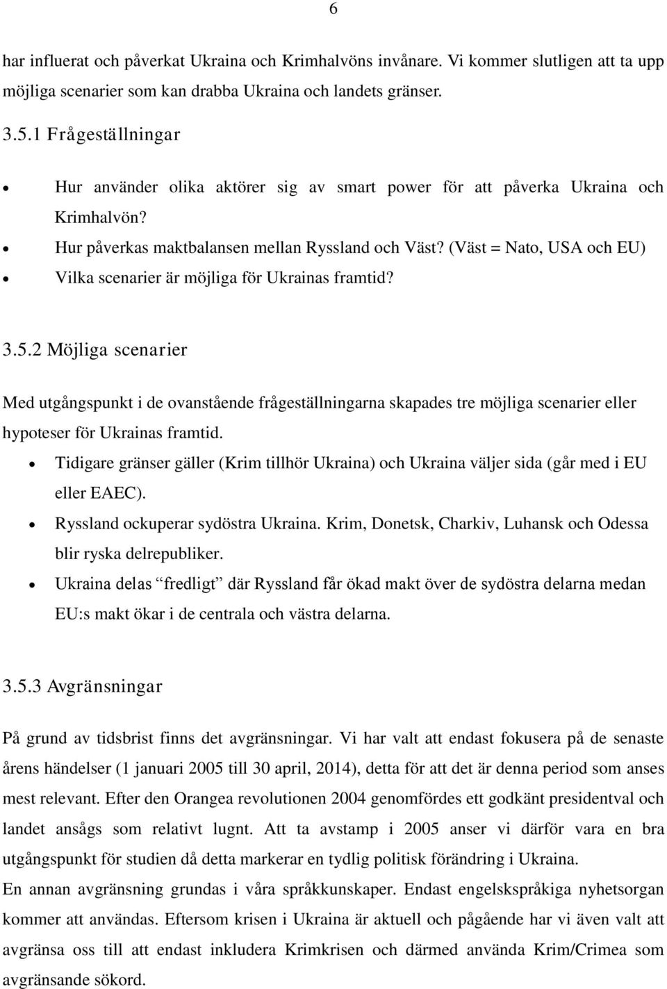 (Väst = Nato, USA och EU) Vilka scenarier är möjliga för Ukrainas framtid? 3.5.