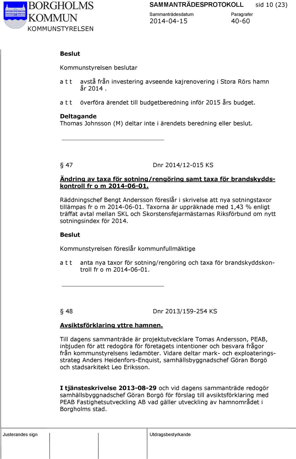 Räddningschef Bengt Andersson föreslår i skrivelse att nya sotningstaxor tillämpas fr o m 2014-06-01.