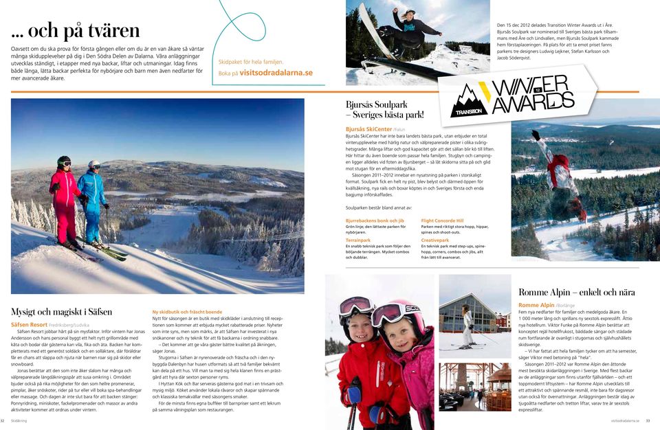 Skidpaket för hela familjen. Boka på visitsodradalarna.se Den 15 dec 2012 delades Transition Winter Awards ut i Åre.