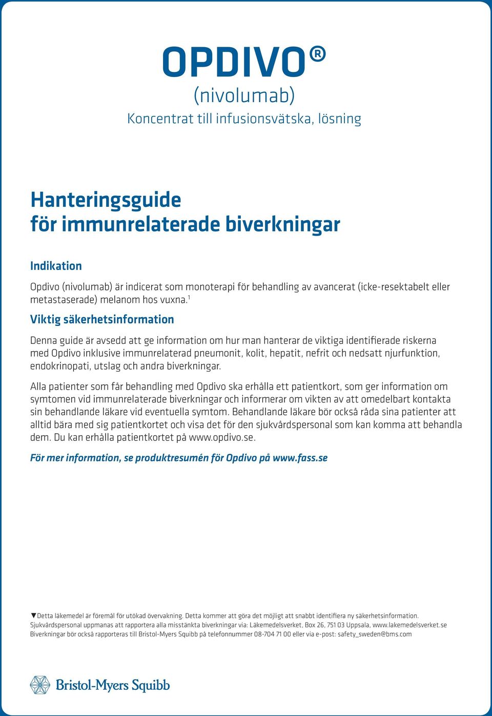 1 Viktig säkerhetsinformation Denna guide är avsedd att ge information om hur man hanterar de viktiga identifierade riskerna med Opdivo inklusive immunrelaterad pneumonit, kolit, hepatit, nefrit och