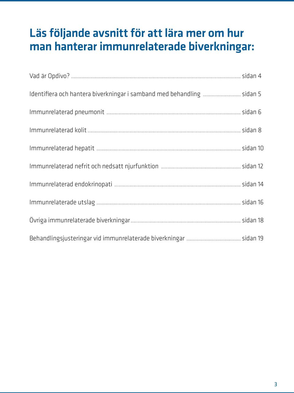 .. sidan 6 Immunrelaterad kolit... sidan 8 Immunrelaterad hepatit... sidan 10 Immunrelaterad nefrit och nedsatt njurfunktion.