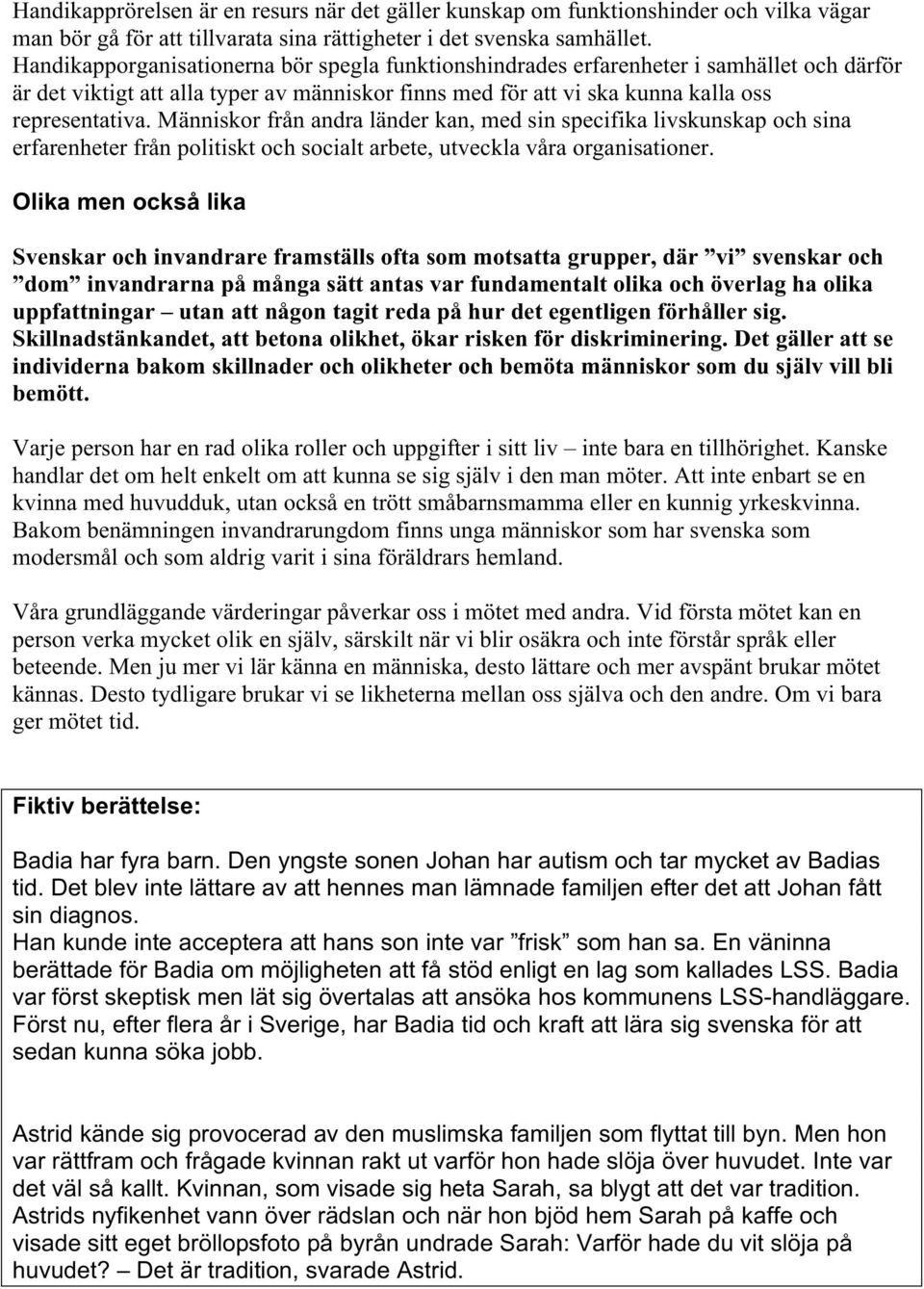 Människor från andra länder kan, med sin specifika livskunskap och sina erfarenheter från politiskt och socialt arbete, utveckla våra organisationer.