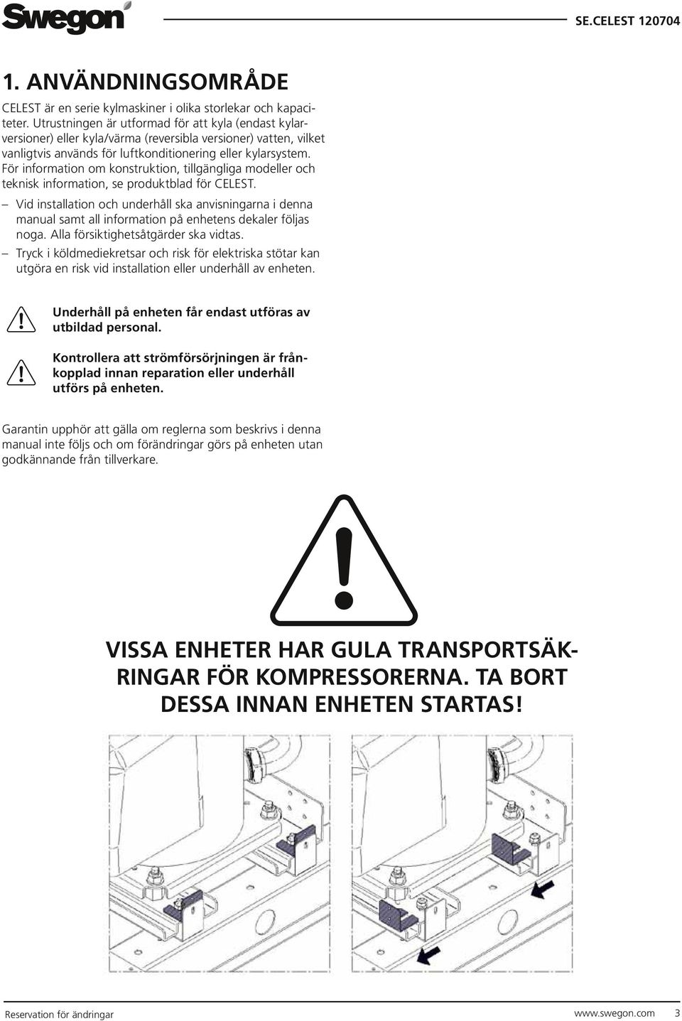 För information om konstruktion, tillgängliga modeller och teknisk information, se produktblad för CELEST.