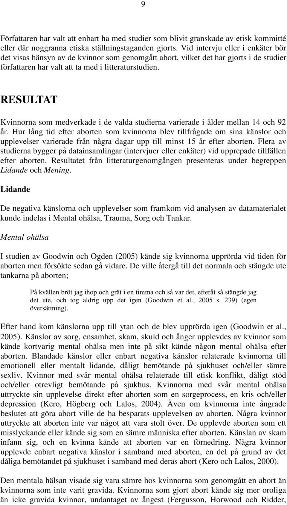 RESULTAT Kvinnorna som medverkade i de valda studierna varierade i ålder mellan 14 och 92 år.