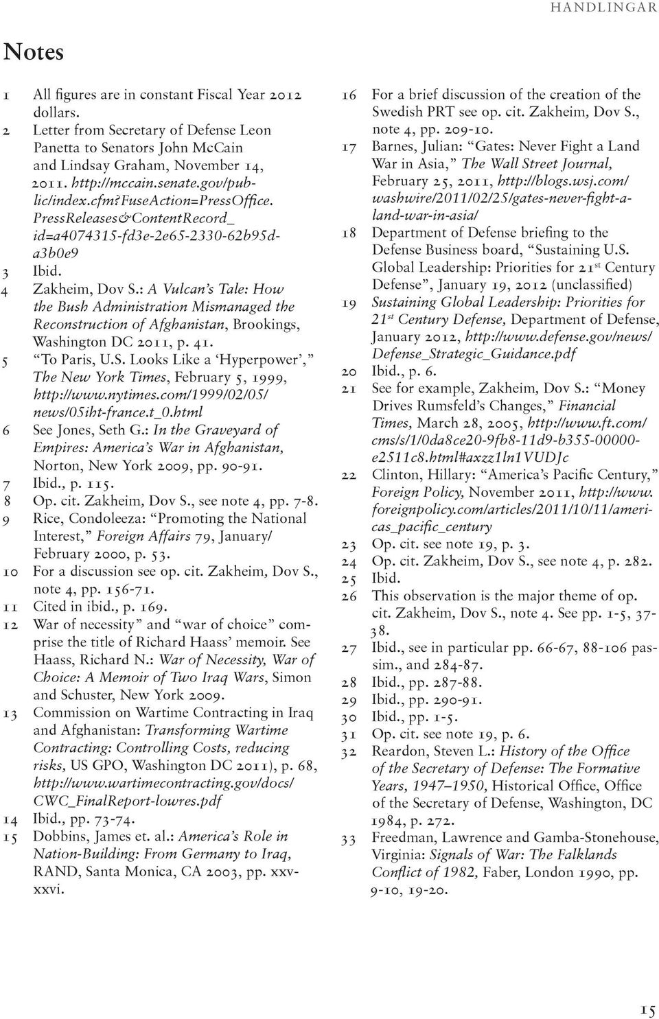 : A Vulcan s Tale: How the Bush Administration Mismanaged the Reconstruction of Afghanistan, Brookings, Washington DC 2011, p. 41. 5 To Paris, U.S.