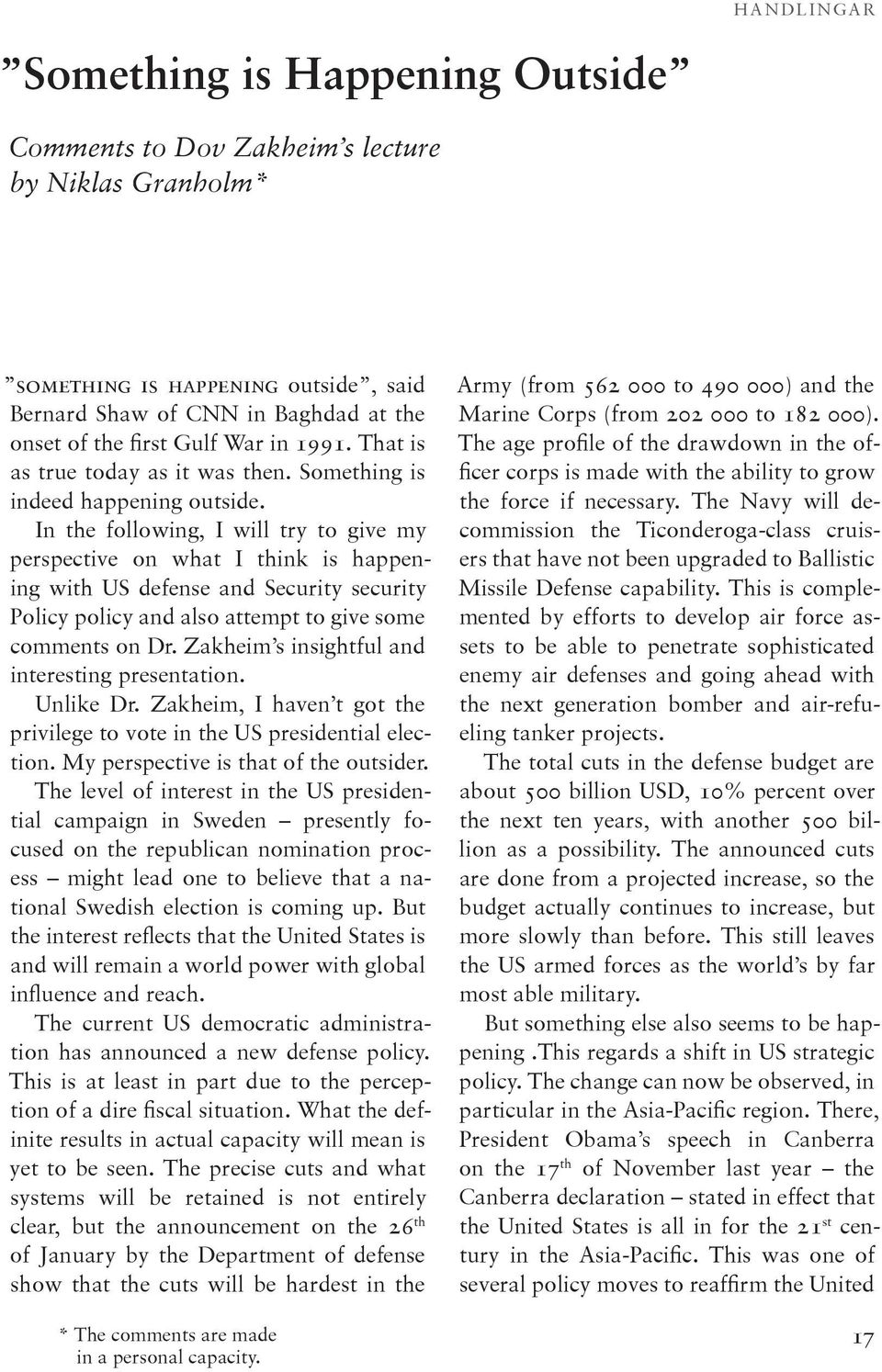 In the following, I will try to give my perspective on what I think is happening with US defense and Security security Policy policy and also attempt to give some comments on Dr.