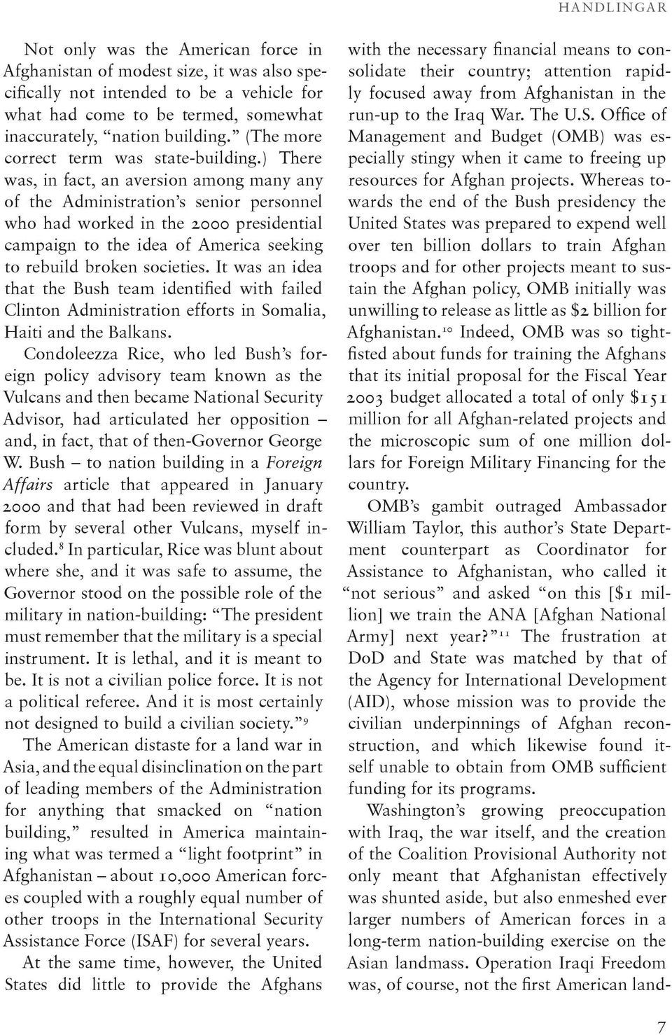 ) There was, in fact, an aversion among many any of the Administration s senior personnel who had worked in the 2000 presidential campaign to the idea of America seeking to rebuild broken societies.