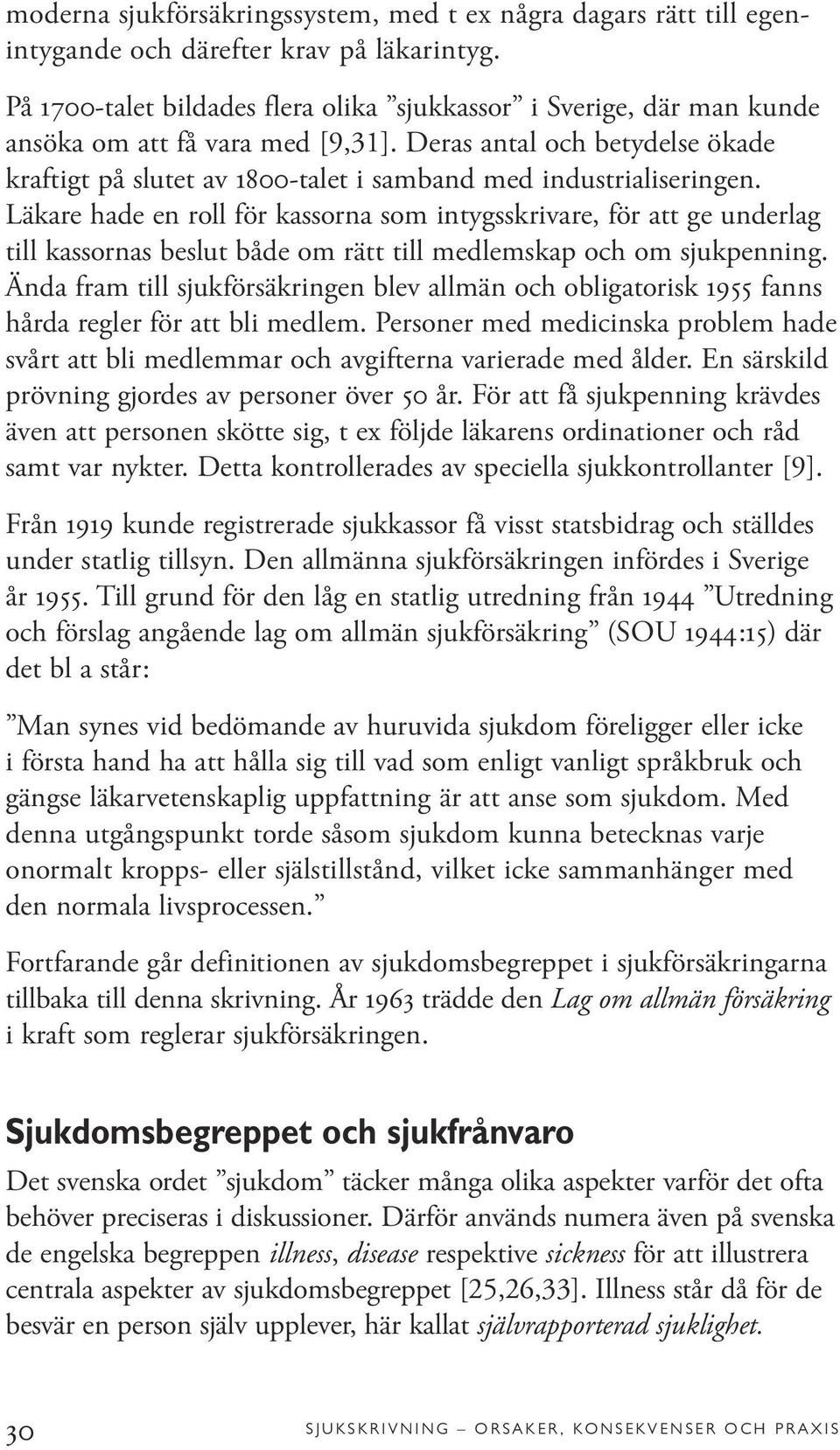 Deras antal och betydelse ökade kraftigt på slutet av 1800-talet i samband med industrialiseringen.