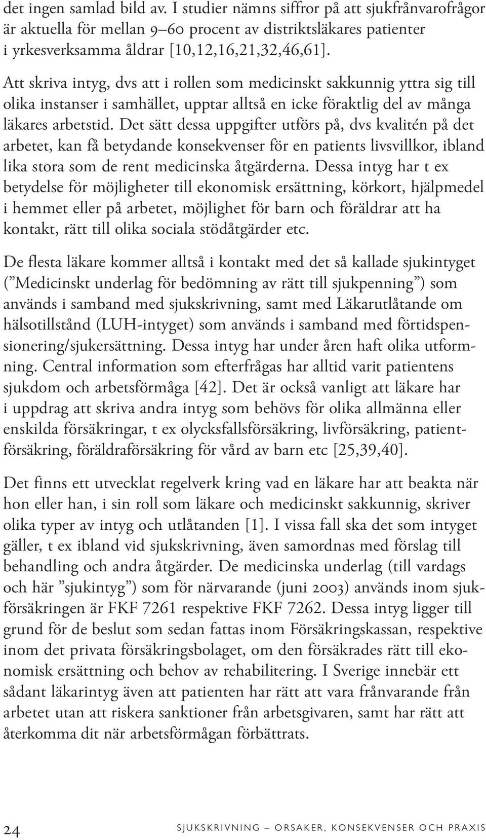 Det sätt dessa uppgifter utförs på, dvs kvalitén på det arbetet, kan få betydande konsekvenser för en patients livsvillkor, ibland lika stora som de rent medicinska åtgärderna.