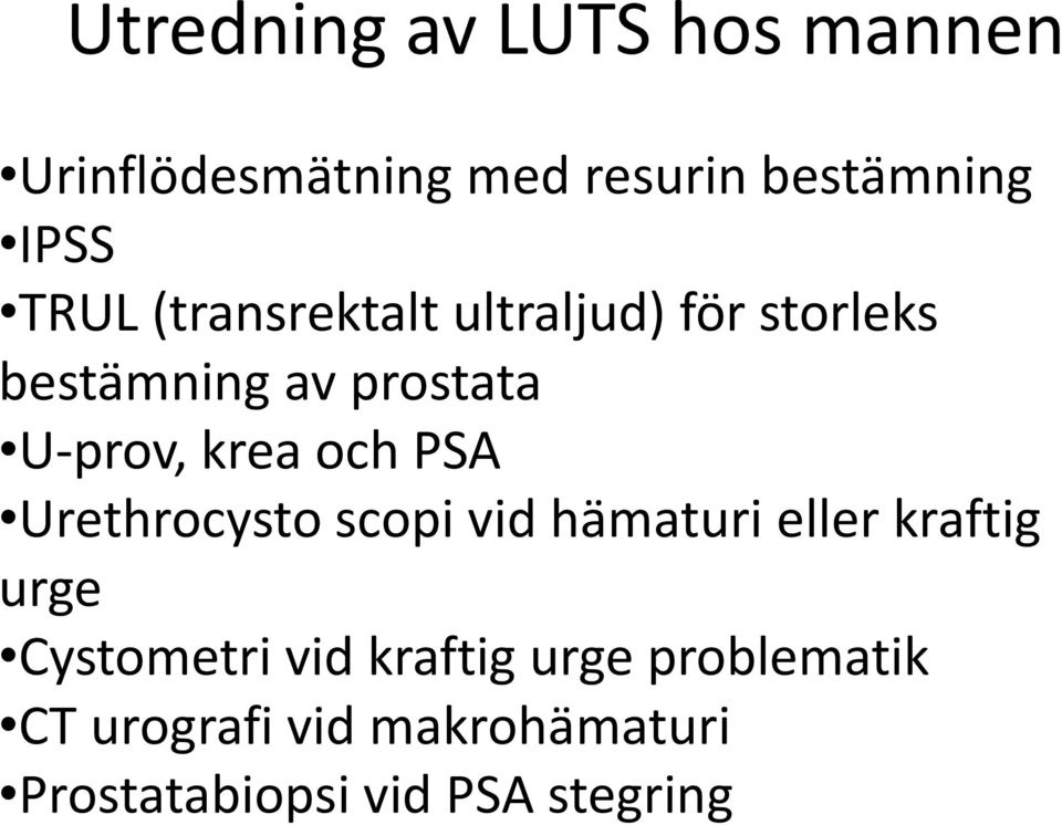och PSA Urethrocysto scopi vid hämaturi eller kraftig urge Cystometri vid