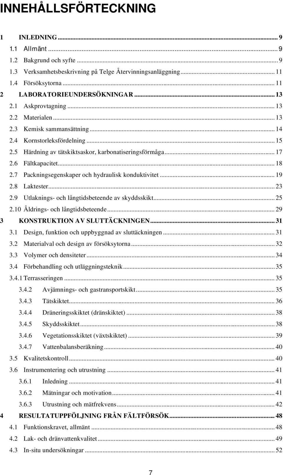 .. 18 2.7 Packningsegenskaper och hydraulisk konduktivitet... 19 2.8 Laktester... 23 2.9 Utlaknings- och långtidsbeteende av skyddsskikt... 25 2.10 Åldrings- och långtidsbeteende.