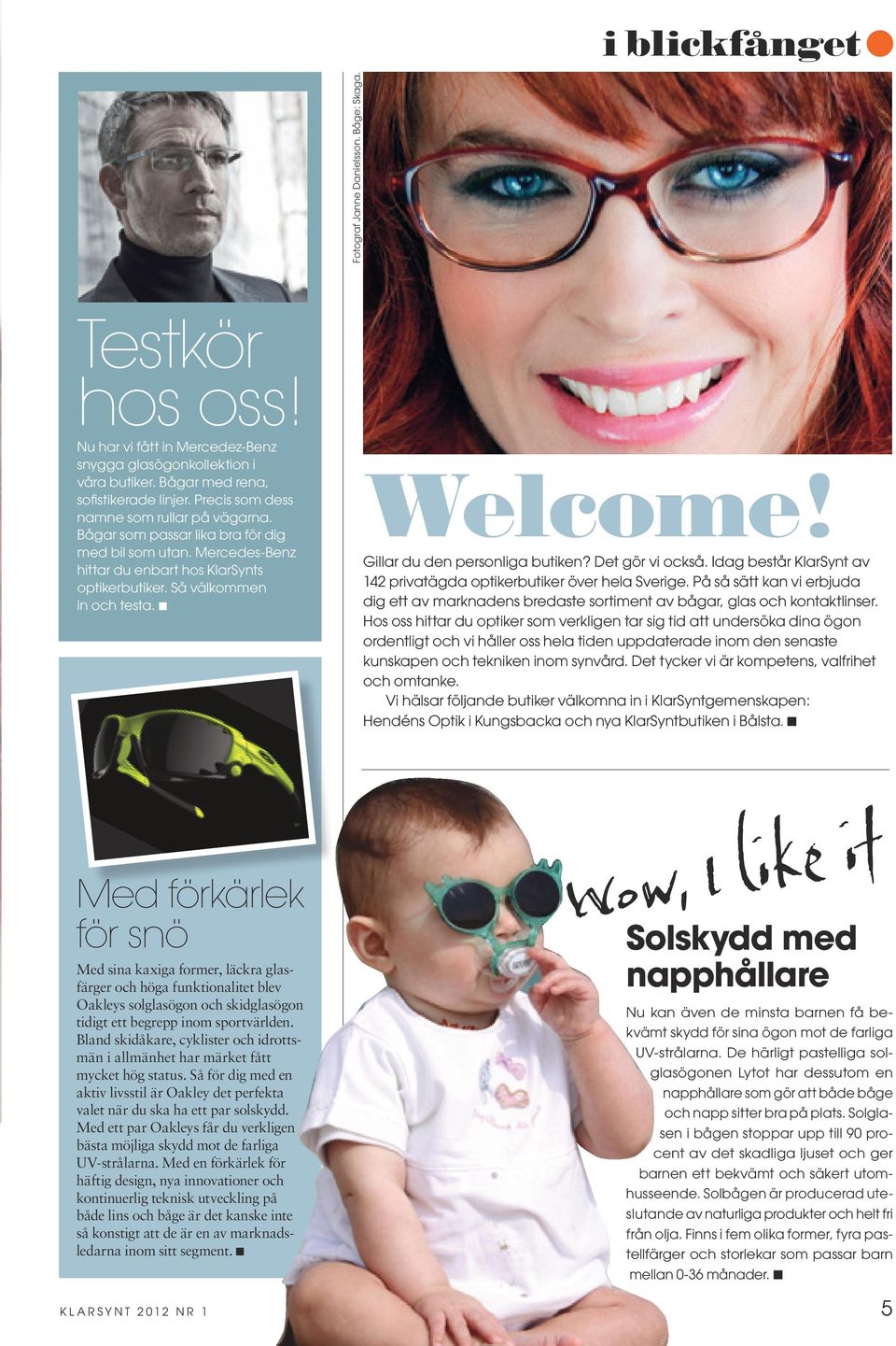 Gillar du den personliga butiken? Det gör vi också. Idag består KlarSynt av 142 privatägda optikerbutiker över hela Sverige.