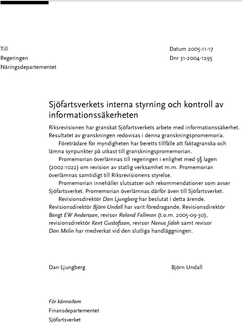 Företrädare för myndigheten har beretts tillfälle att faktagranska och lämna synpunkter på utkast till granskningspromemorian.