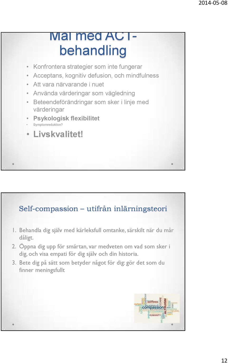 Self-compassion utifrån inlärningsteori 1. Behandla dig själv med kärleksfull omtanke, särskilt när du mår dåligt. 2.