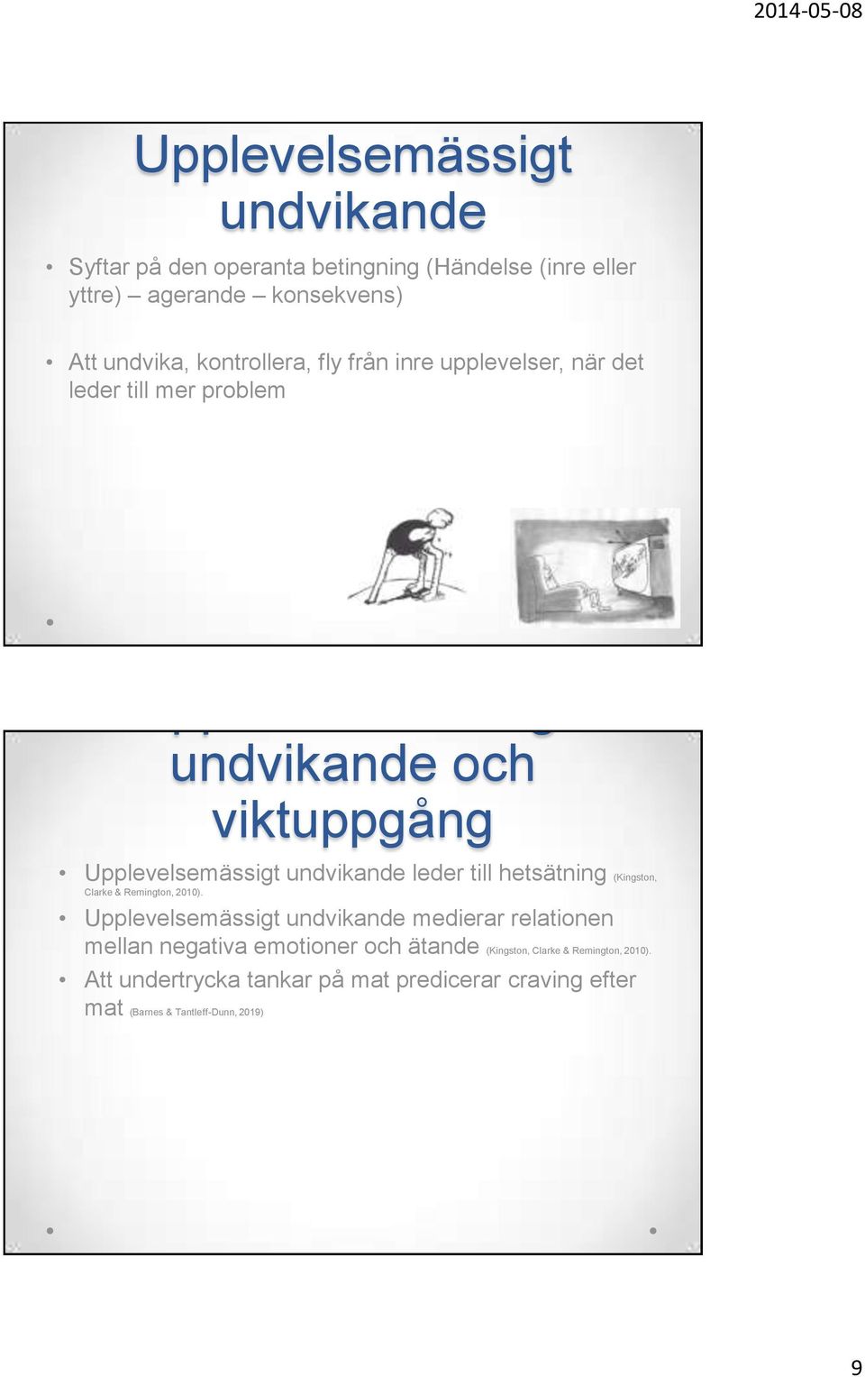 undvikande leder till hetsätning (Kingston, Clarke & Remington, 2010).