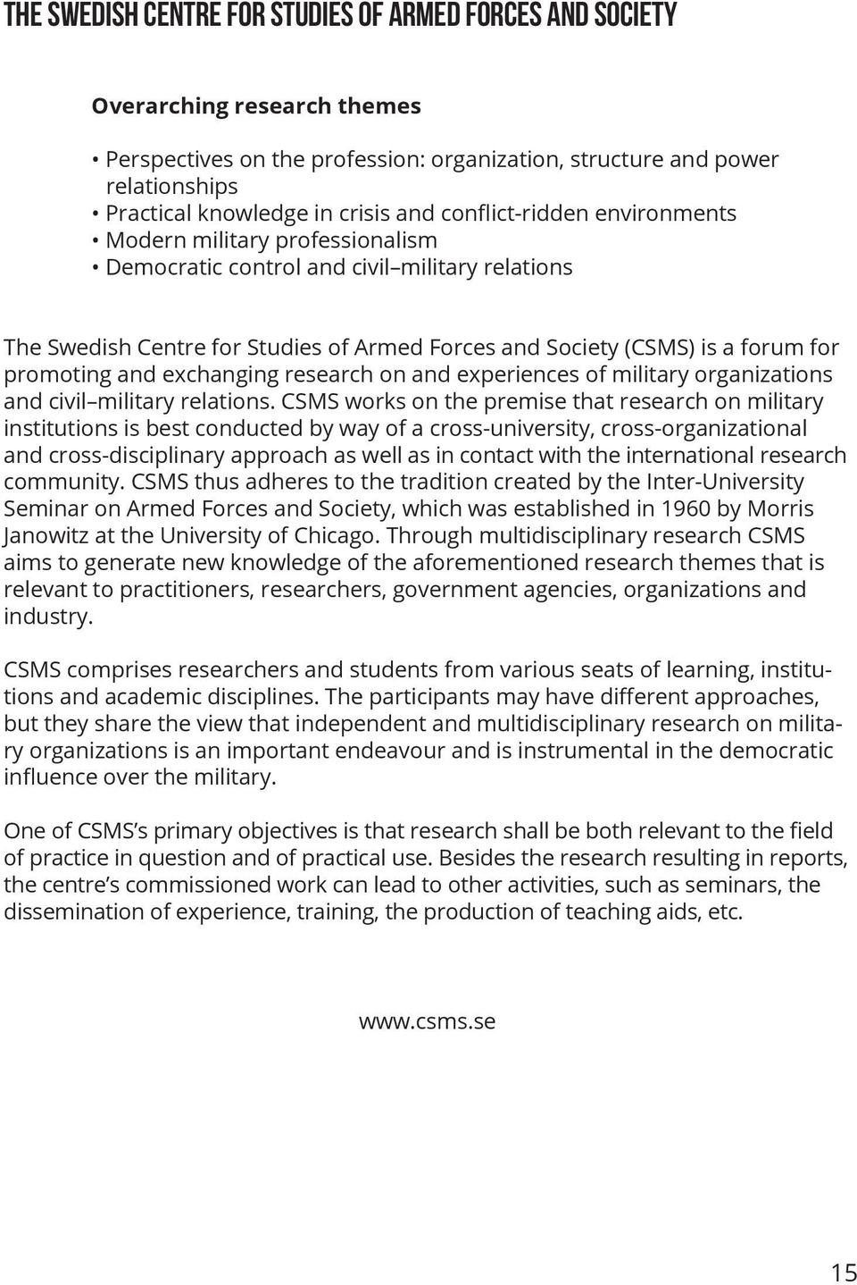 promoting and exchanging research on and experiences of military organizations and civil military relations.