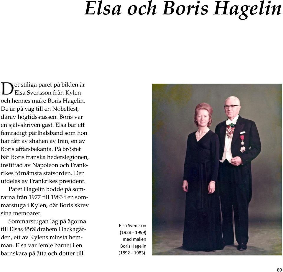 På bröstet bär Boris franska hederslegionen, instiftad av Napoleon och Frankrikes förnämsta statsorden. Den utdelas av Frankrikes president.