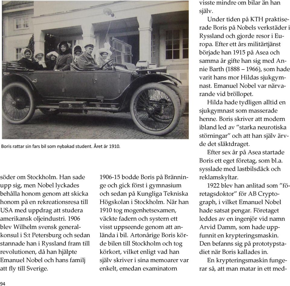 1906 blev Wilhelm svensk generalkonsul i S:t Petersburg och sedan stannade han i Ryssland fram till revolutionen, då han hjälpte Emanuel Nobel och hans familj att fly till Sverige.