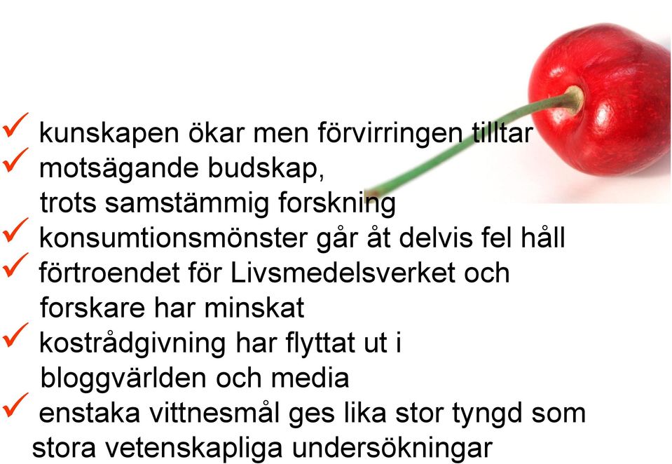 Livsmedelsverket och forskare har minskat kostrådgivning har flyttat ut i