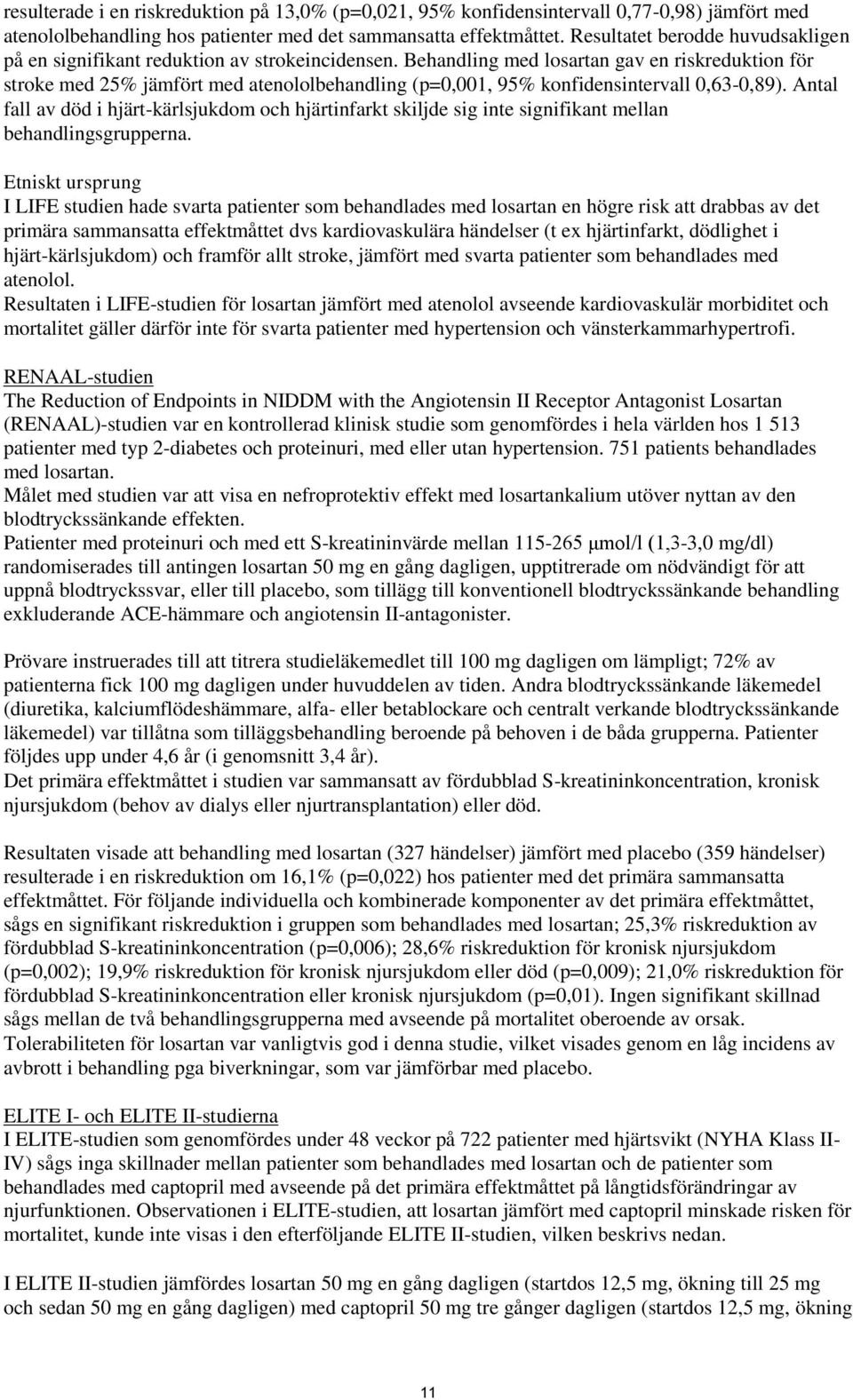 Behandling med losartan gav en riskreduktion för stroke med 25% jämfört med atenololbehandling (p=0,001, 95% konfidensintervall 0,63-0,89).