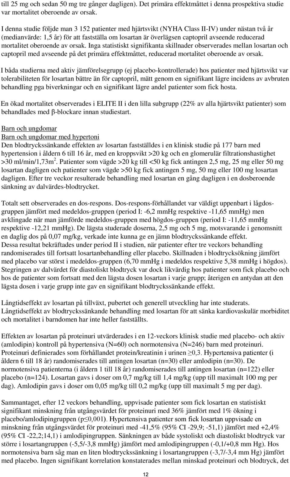 mortalitet oberoende av orsak. Inga statistiskt signifikanta skillnader observerades mellan losartan och captopril med avseende på det primära effektmåttet, reducerad mortalitet oberoende av orsak.