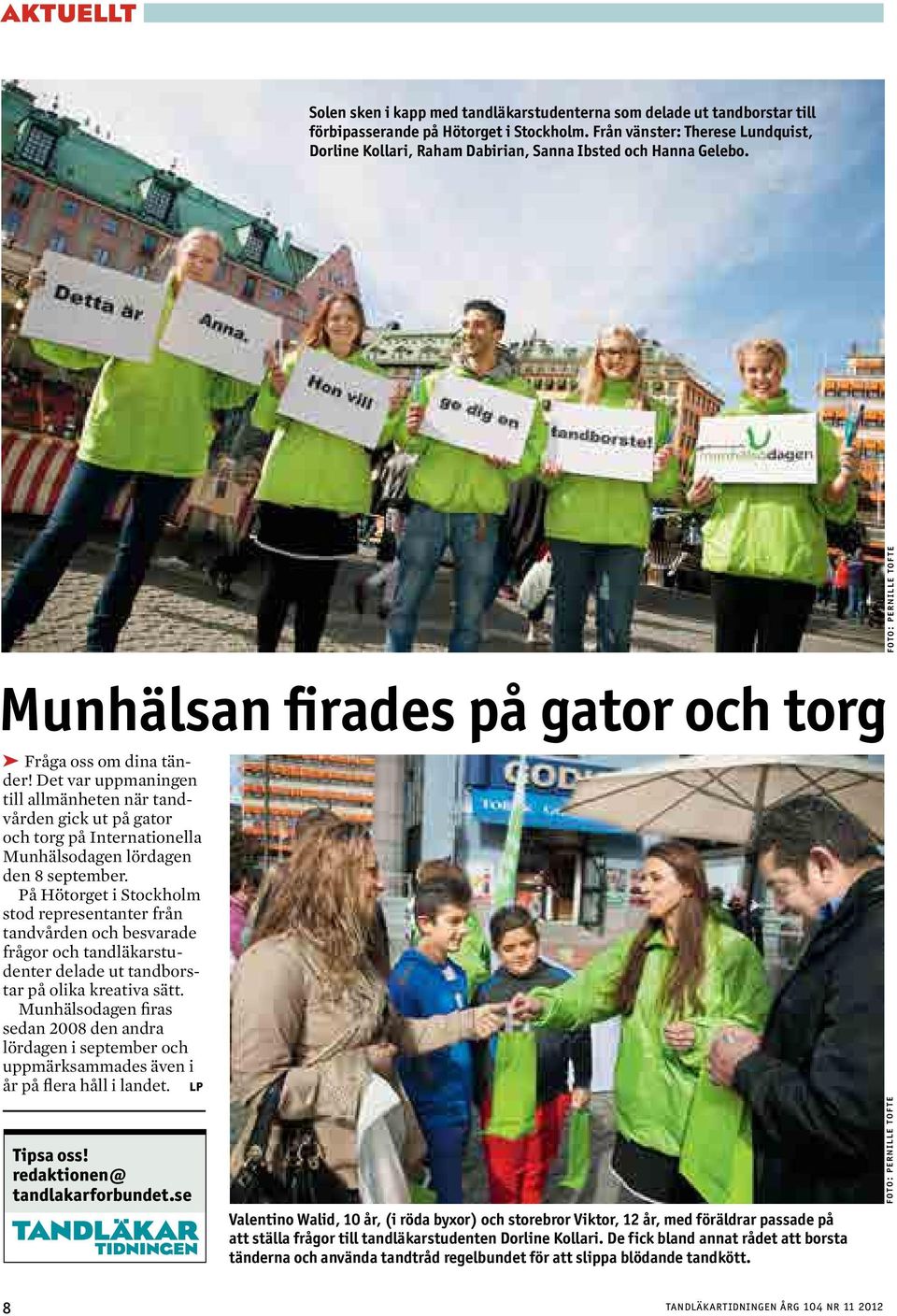 Det var uppmaningen till allmänheten när tandvården gick ut på gator och torg på Internationella Munhälsodagen lördagen den 8 september.