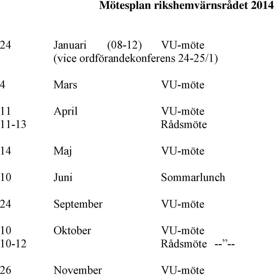 VU-möte 11-13 Rådsmöte 14 Maj VU-möte 10 Juni Sommarlunch 24