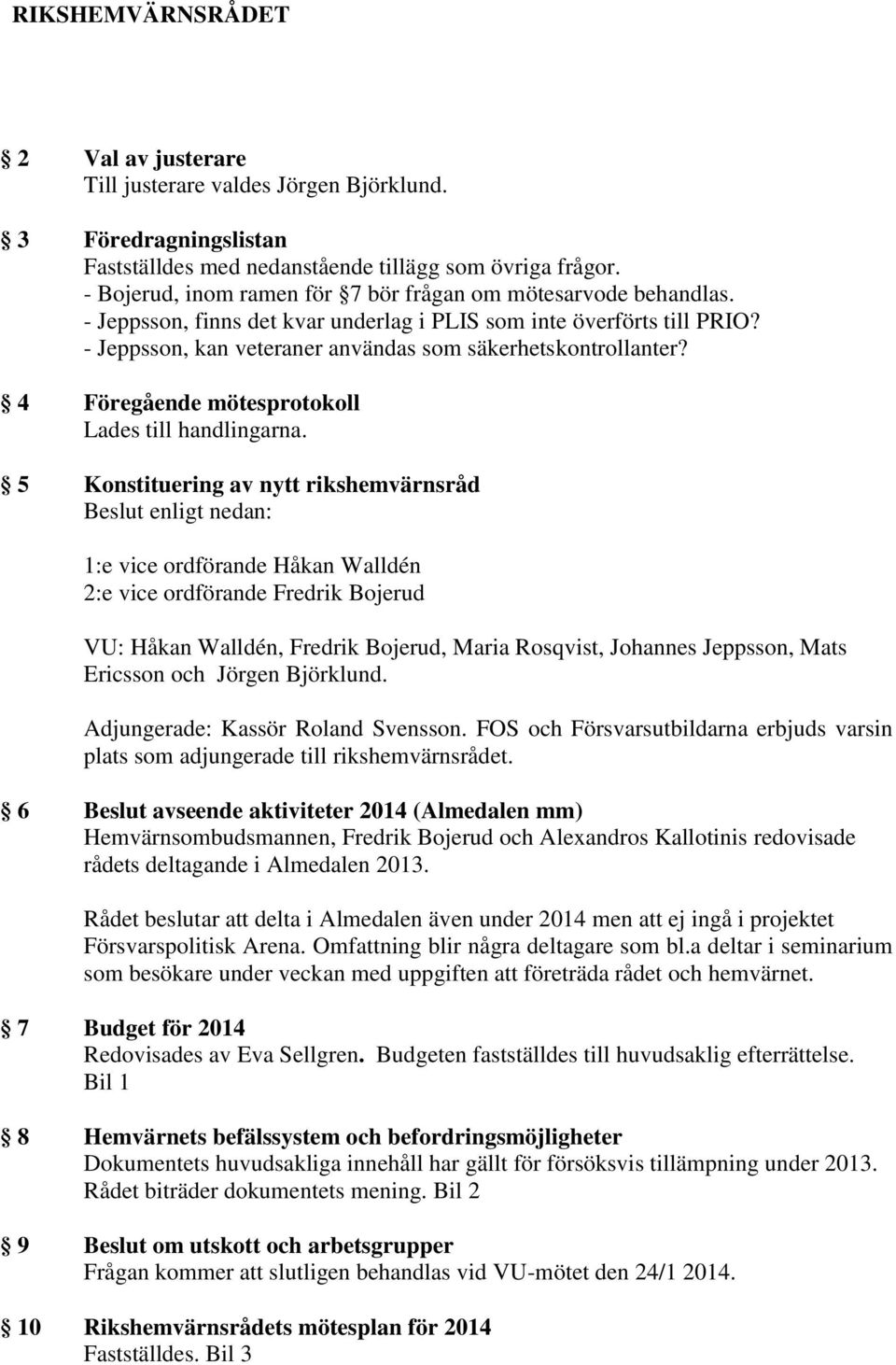 4 Föregående mötesprotokoll Lades till handlingarna.