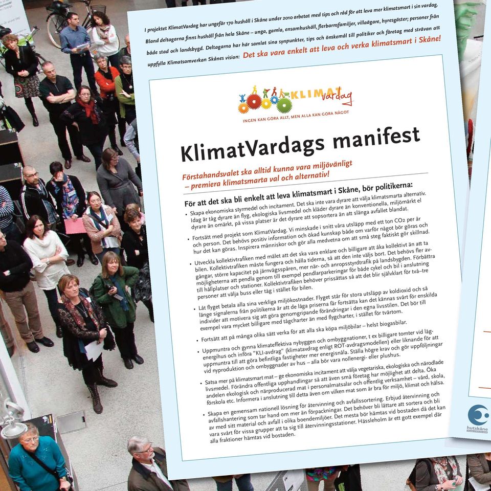 Deltagarna har här samlat sina synpunkter, tips och önskemål till politiker och företag med strävan att uppfylla Klimatsamverkan Skånes vision: Det ska vara enkelt att leva och verka klimatsmart i