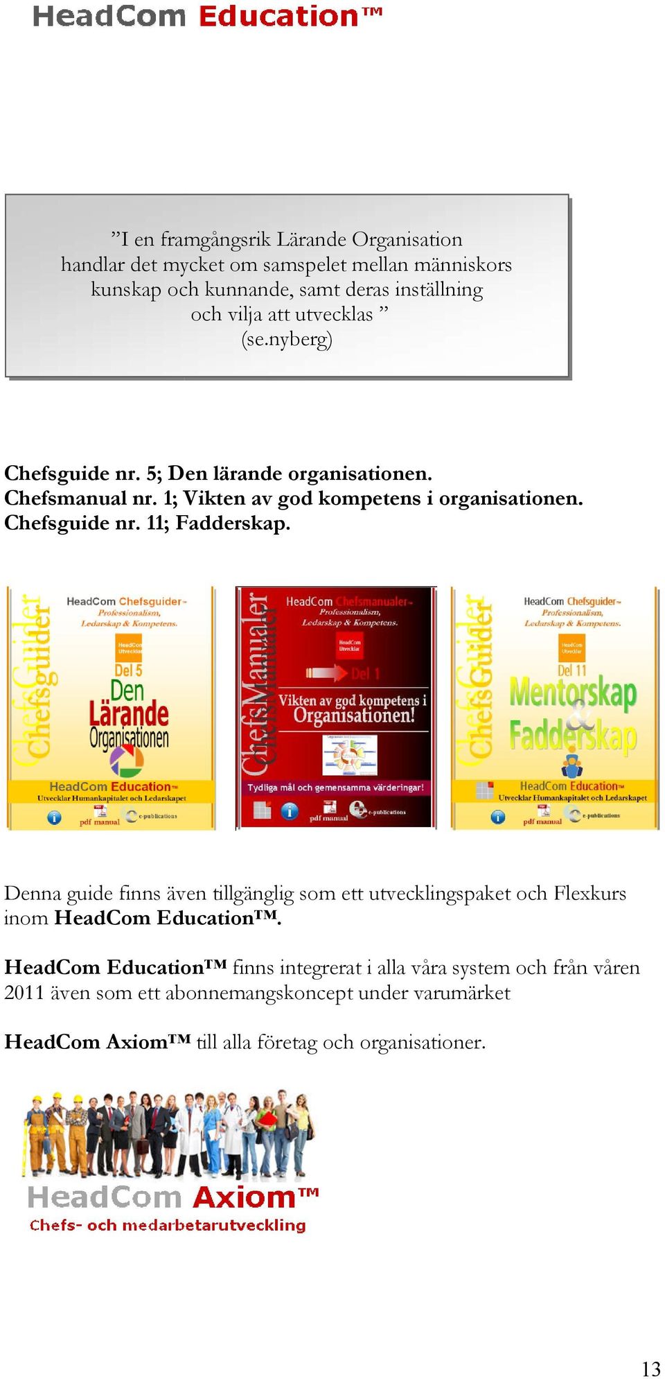 Chefsguide nr. 11; Fadderskap. Denna guide finns även tillgänglig som ett utvecklingspaket och Flexkurs inom HeadCom Education.