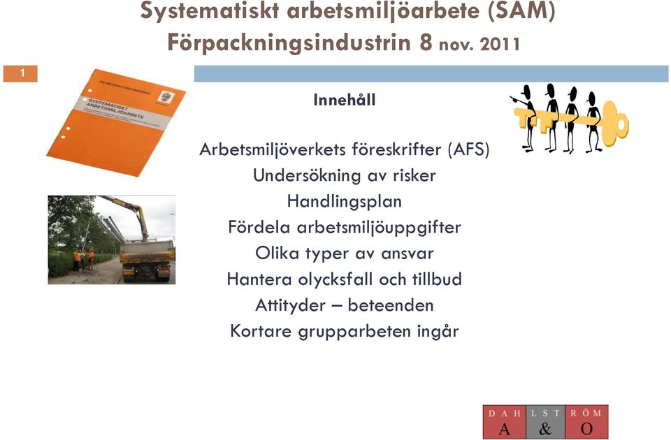 risker Handlingsplan Fördela arbetsmiljöuppgifter Olika typer av ansvar