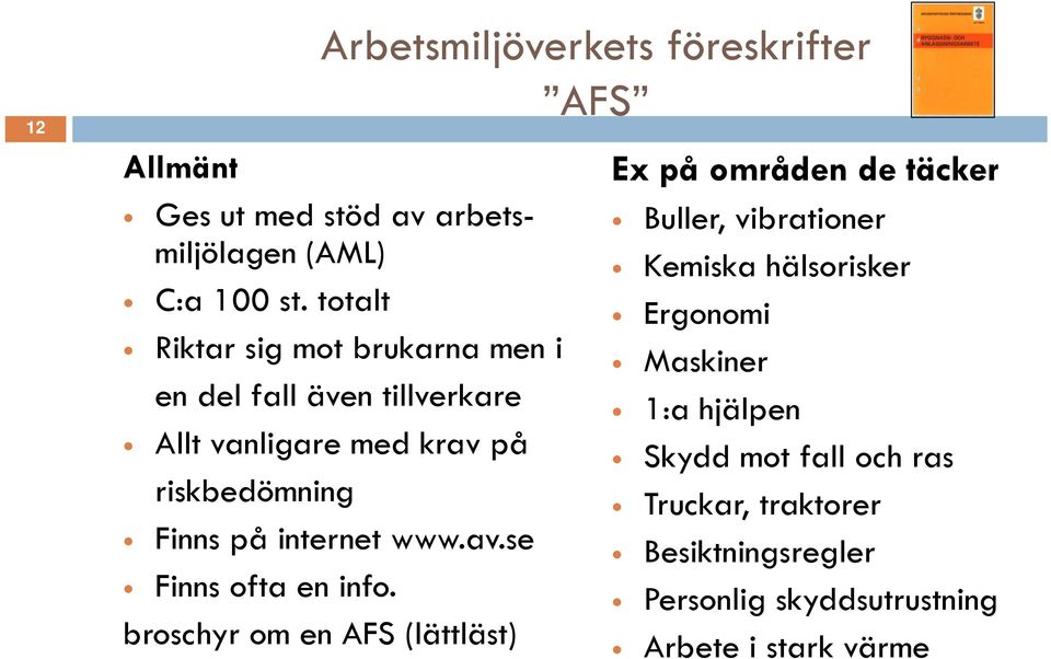 internet www.av.se Finns ofta en info.