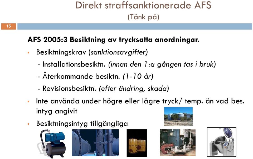 (innan den 1:a gången tas i bruk) - Återkommande besiktn. (1-10 år) - Revisionsbesiktn.