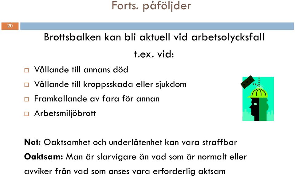 fara för annan Arbetsmiljöbrott Not: Oaktsamhet och underlåtenhet kan vara straffbar