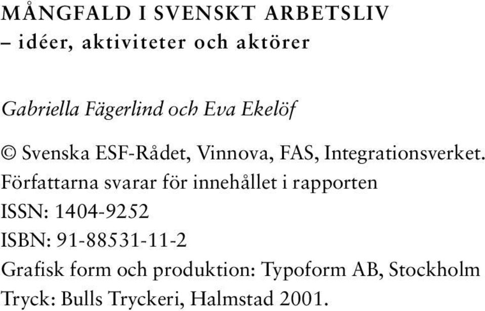 Författarna svarar för innehållet i rapporten ISSN: 1404-9252 ISBN: