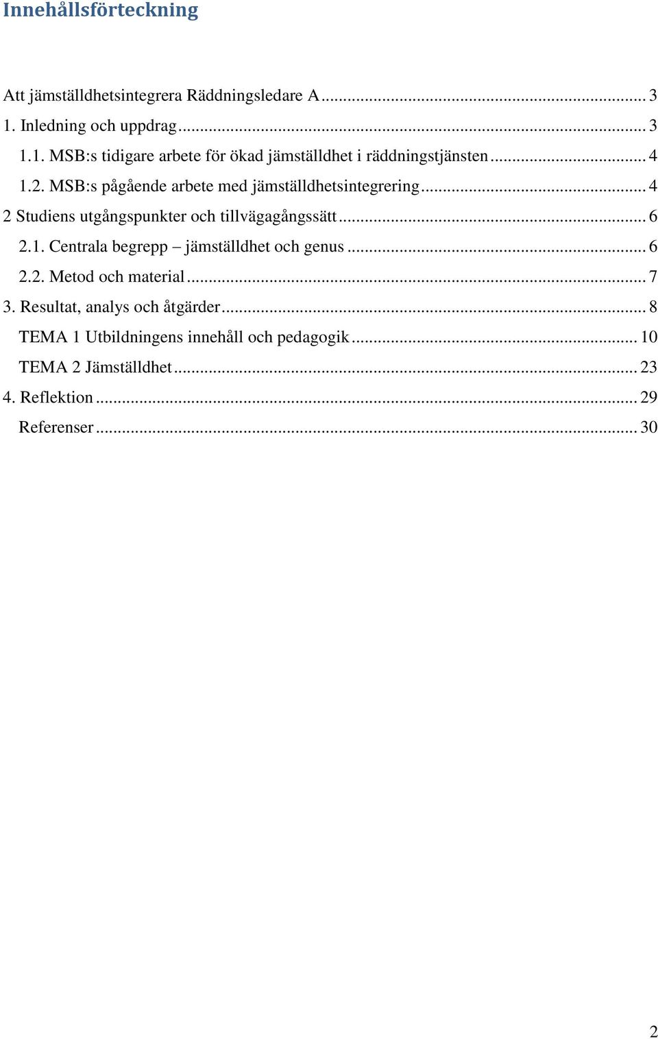 MSB:s pågående arbete med jämställdhetsintegrering... 4 2 Studiens utgångspunkter och tillvägagångssätt... 6 2.1.