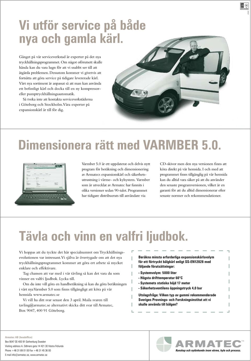 Vårt nya sortiment är anpassat så att man kan använda ett befintligt kärl och docka till en ny kompressoreller pumptryckhållningsautomatik.