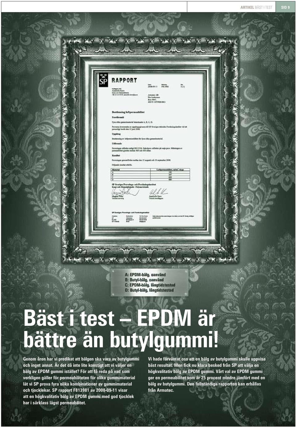 För att få reda på vad som verkligen gäller för permeabiliteten för olika gummimaterial lät vi SP prova fyra olika kombinationer av gummimaterial och tjocklekar.