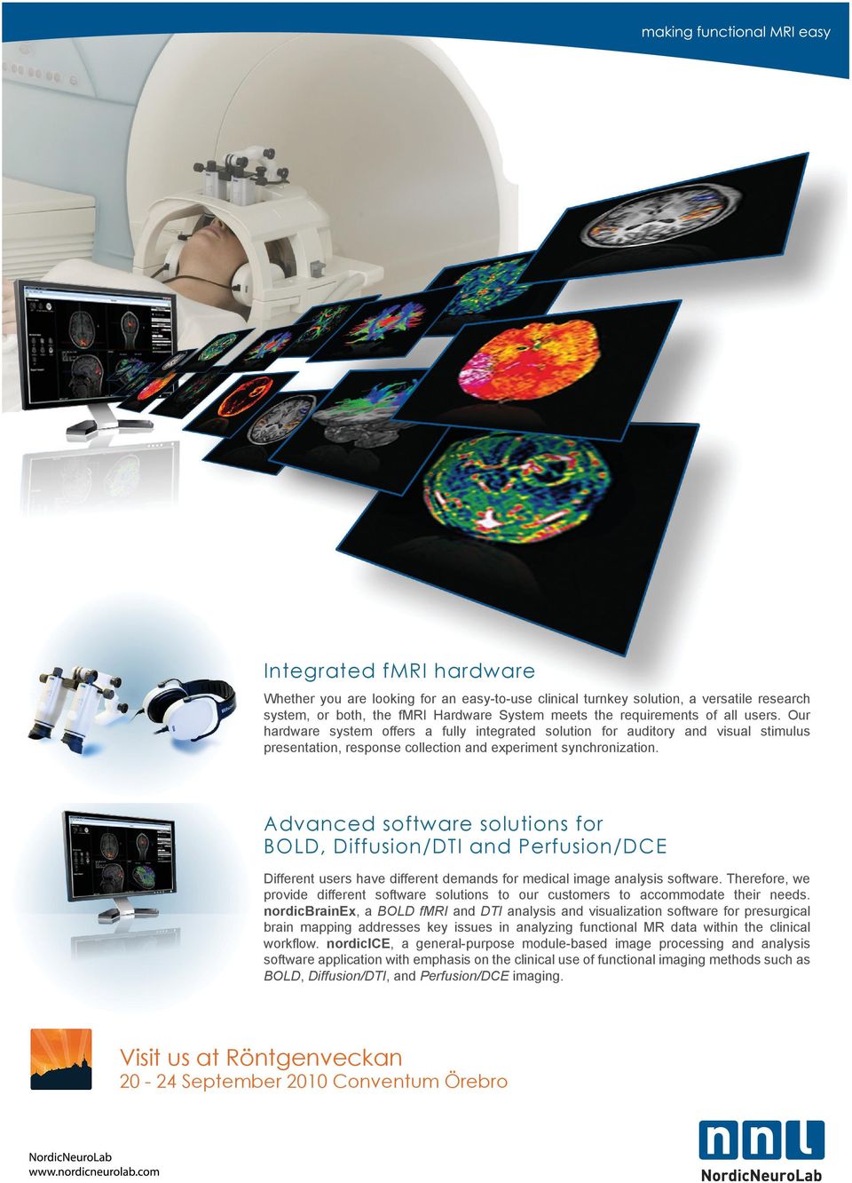 Advanced software solutions for BOLD, Diffusion/DTI and Perfusion/DCE Different users have different demands for medical image analysis software.