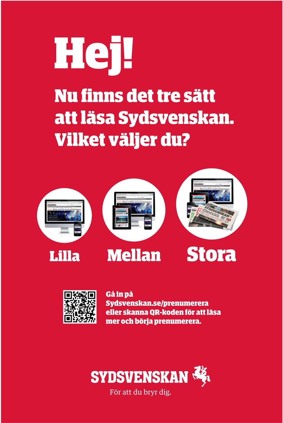 se/prenumerera eller skanna QR-koden för att läsa mer Gå in och på börja prenumerera. Gå Sydsvenskan.se/prenumerera in på Sydsvenskan.