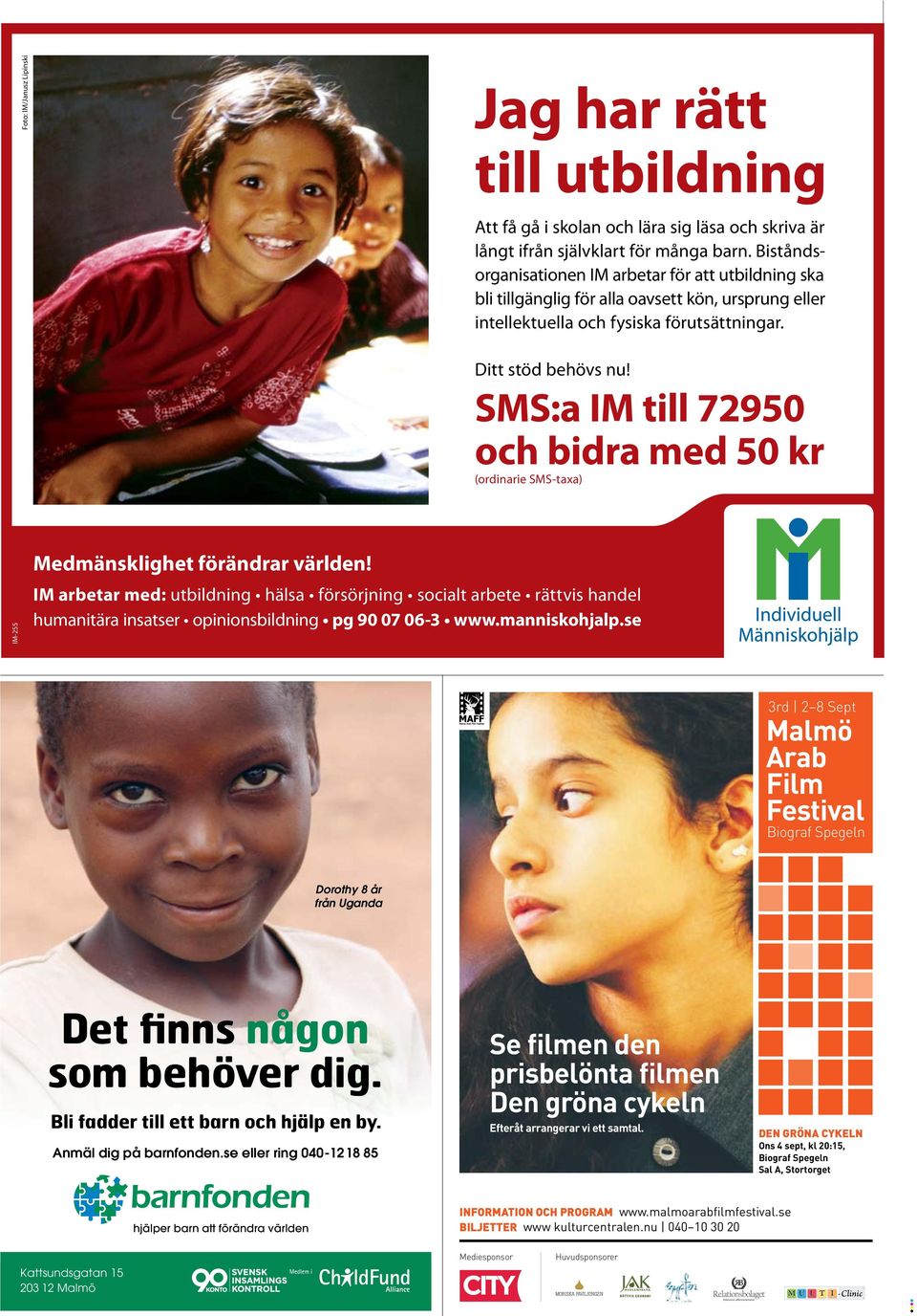 SMS:a IM till 72950 och bidra med 50 kr (ordinarie SMS-taxa) IM-255 Medmänsklighet förändrar världen!