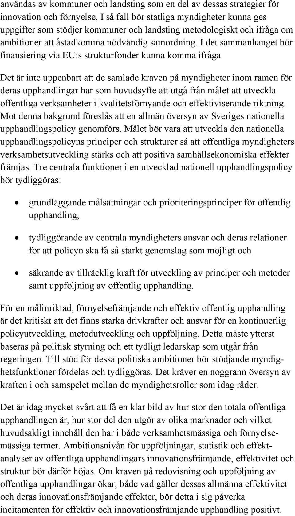 I det sammanhanget bör finansiering via EU:s strukturfonder kunna komma ifråga.