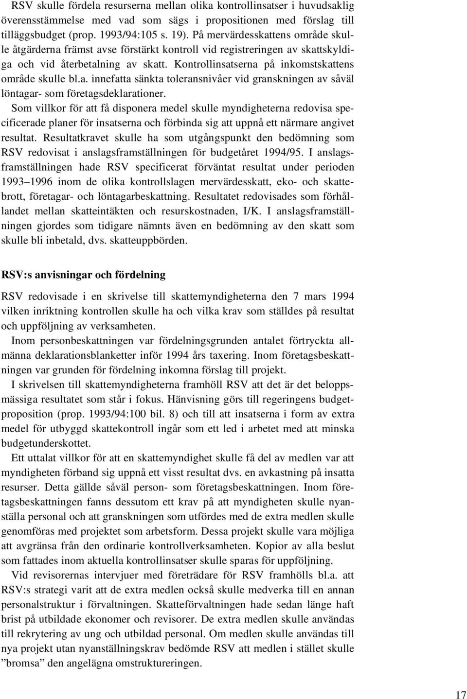 a. innefatta sänkta toleransnivåer vid granskningen av såväl löntagar- som företagsdeklarationer.